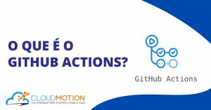 O que é o GitHub Actions?